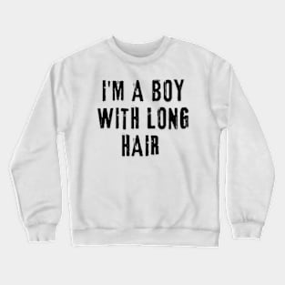 I'm A Boy With Long Hair Crewneck Sweatshirt